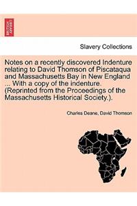 Notes on a Recently Discovered Indenture Relating to David Thomson of Piscataqua and Massachusetts Bay in New England ... with a Copy of the Indenture. (Reprinted from the Proceedings of the Massachusetts Historical Society.).