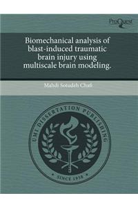 Biomechanical Analysis of Blast-Induced Traumatic Brain Injury Using Multiscale Brain Modeling