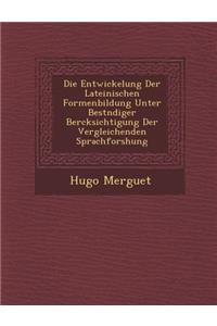 Die Entwickelung Der Lateinischen Formenbildung Unter Best?ndiger Ber?cksichtigung Der Vergleichenden Sprachforshung