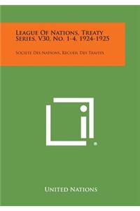 League of Nations, Treaty Series, V30, No. 1-4, 1924-1925: Societe Des Nations, Recueil Des Traites
