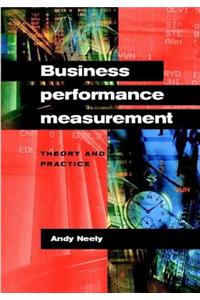 Business Performance Measurement: Theory and Practice