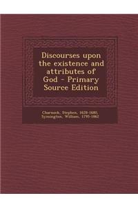 Discourses Upon the Existence and Attributes of God