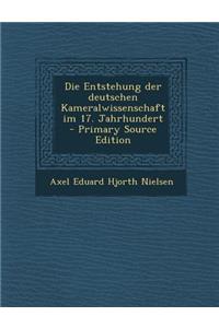 Die Entstehung Der Deutschen Kameralwissenschaft Im 17. Jahrhundert - Primary Source Edition