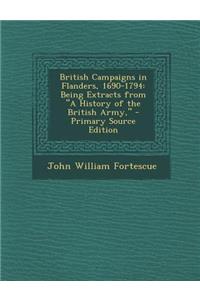 British Campaigns in Flanders, 1690-1794: Being Extracts from a History of the British Army,