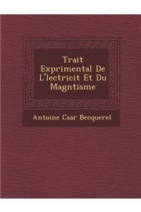 Trait Exp Rimental de L' Lectricit Et Du Magn Tisme