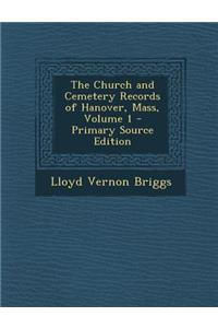 The Church and Cemetery Records of Hanover, Mass, Volume 1