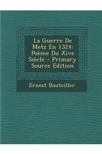 La Guerre de Metz En 1324: Poeme Du Xive Siecle