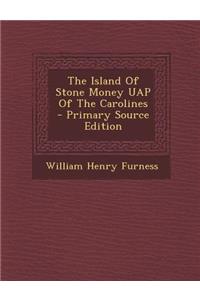 The Island of Stone Money Uap of the Carolines