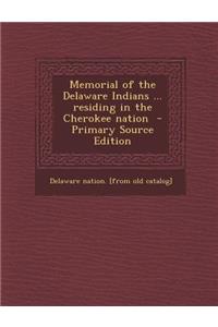 Memorial of the Delaware Indians ... Residing in the Cherokee Nation