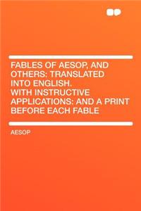 Fables of Aesop, and Others: Translated Into English. with Instructive Applications: And a Print Before Each Fable