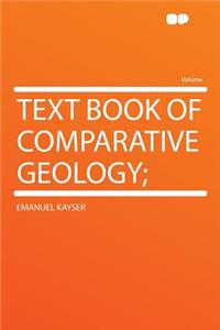 Text Book of Comparative Geology;