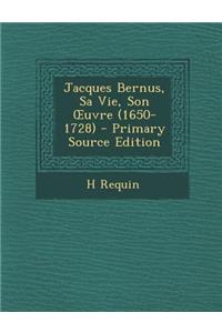 Jacques Bernus, Sa Vie, Son Uvre (1650-1728)