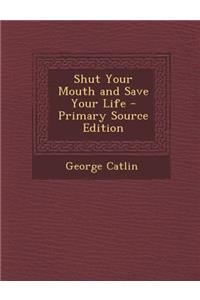 Shut Your Mouth and Save Your Life