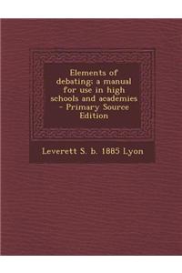 Elements of Debating; A Manual for Use in High Schools and Academies