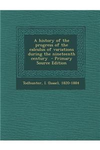 A History of the Progress of the Calculus of Variations During the Nineteenth Century