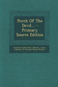 Perch of the Devil... - Primary Source Edition