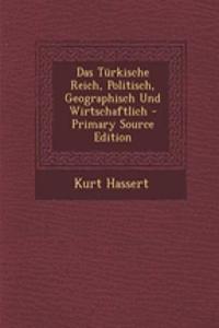 Das Turkische Reich, Politisch, Geographisch Und Wirtschaftlich