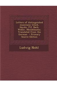 Letters of Distinguished Musicians: Gluck, Haydn, P.E. Bach, Weber, Mendelssohn. Translated from the German - Primary Source Edition