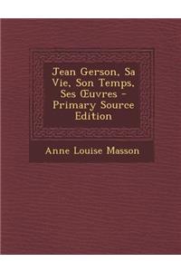 Jean Gerson, Sa Vie, Son Temps, Ses Uvres - Primary Source Edition