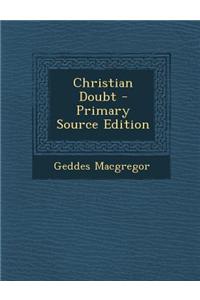 Christian Doubt - Primary Source Edition