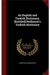 An English and Turkish Dictionary. [Entitled] Redhouse's Turkish Dictionary