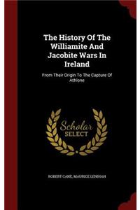 The History of the Williamite and Jacobite Wars in Ireland