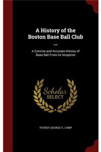 A History of the Boston Base Ball Club ...