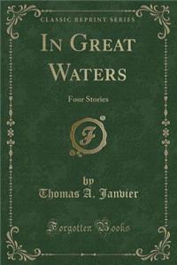 In Great Waters: Four Stories (Classic Reprint)