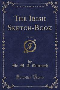 The Irish Sketch-Book, Vol. 1 of 2 (Classic Reprint)