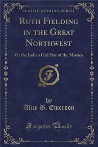 Ruth Fielding in the Great Northwest