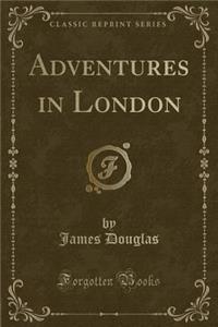 Adventures in London (Classic Reprint)