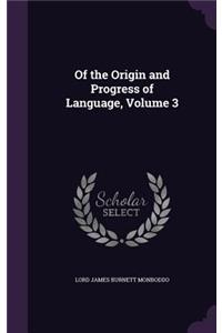 Of the Origin and Progress of Language, Volume 3