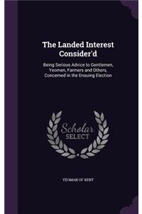 The Landed Interest Consider'd