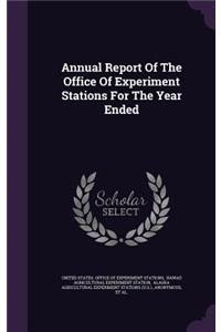 Annual Report of the Office of Experiment Stations for the Year Ended