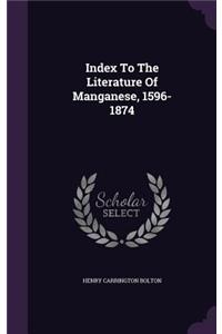 Index To The Literature Of Manganese, 1596-1874