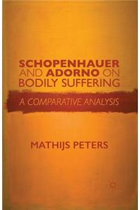 Schopenhauer and Adorno on Bodily Suffering