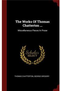 The Works of Thomas Chatterton ...