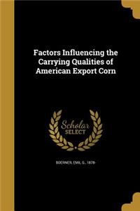 Factors Influencing the Carrying Qualities of American Export Corn
