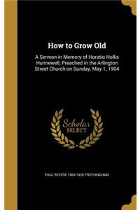 How to Grow Old
