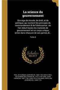 La Science Du Gouvernement: Ouvrage de Morale, de Droit, Et de Politique, Qui Contient Les Principes Du Commandement & de L'Obe Issance: Ou L'On Re Duit Toutes Les Matieres de 