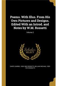 Poems. With Illus. From His Own Pictures and Designs. Edited With an Introd. and Notes by W.M. Rossetti; Volume 2