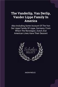 The Vanderlip, Van Derlip, Vander Lippe Family In America