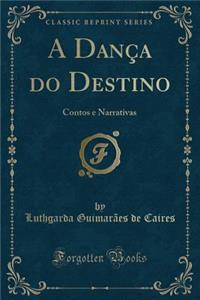A DanÃ§a Do Destino: Contos E Narrativas (Classic Reprint)