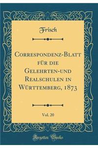 Correspondenz-Blatt Für Die Gelehrten-Und Realschulen in Württemberg, 1873, Vol. 20 (Classic Reprint)