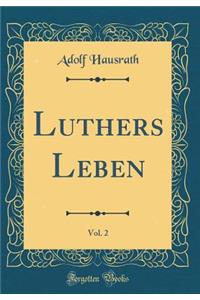 Luthers Leben, Vol. 2 (Classic Reprint)