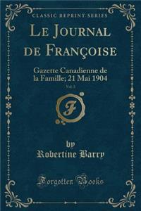 Le Journal de FranÃ§oise, Vol. 3: Gazette Canadienne de la Famille; 21 Mai 1904 (Classic Reprint)