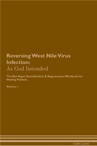 Reversing West Nile Virus Infection: As God Intended the Raw Vegan Plant-Based Detoxification & Regeneration Workbook for Healing Patients. Volume 1