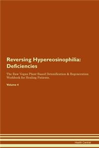 Reversing Hypereosinophilia: Deficiencies The Raw Vegan Plant-Based Detoxification & Regeneration Workbook for Healing Patients. Volume 4