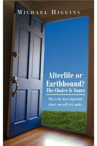 Afterlife or Earthbound? the Choice Is Yours