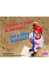 ¡Vamos a Jugar Al Béisbol!/Let's Play Baseball!